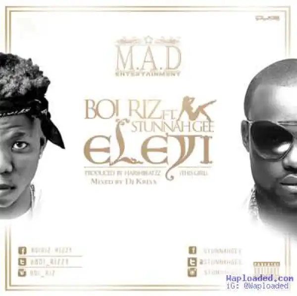 Boi Riz - Eleyi ft Stunnah Gee